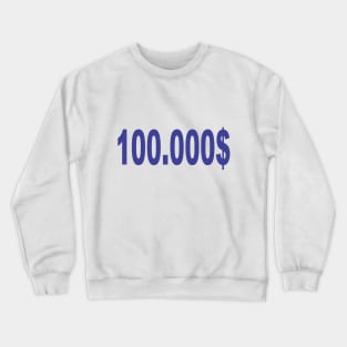 100.000$ Crewneck Sweatshirt